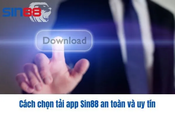 Cách chọn tải app Sin88 an toàn và uy tín