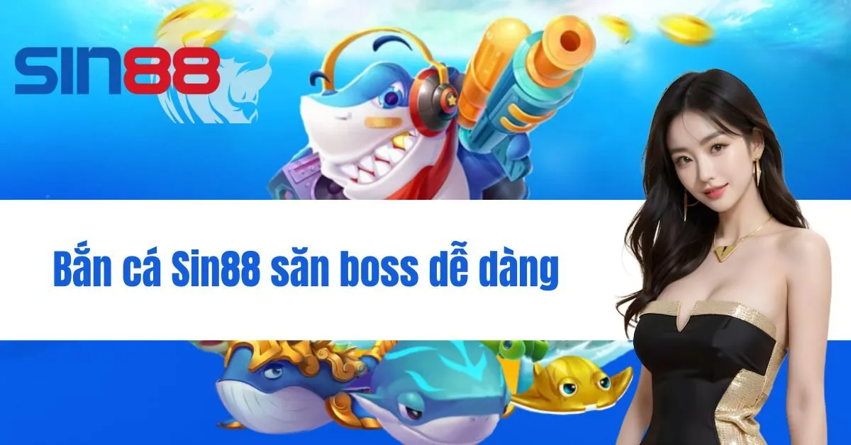 Bắn cá Sin88 săn boss dễ dàng