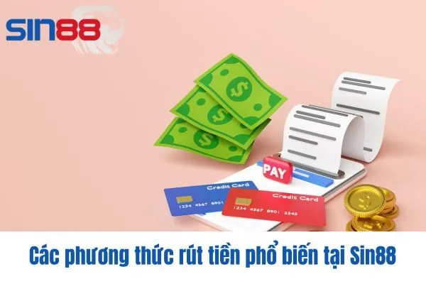 Các phương thức rút tiền phổ biến tại Sin88