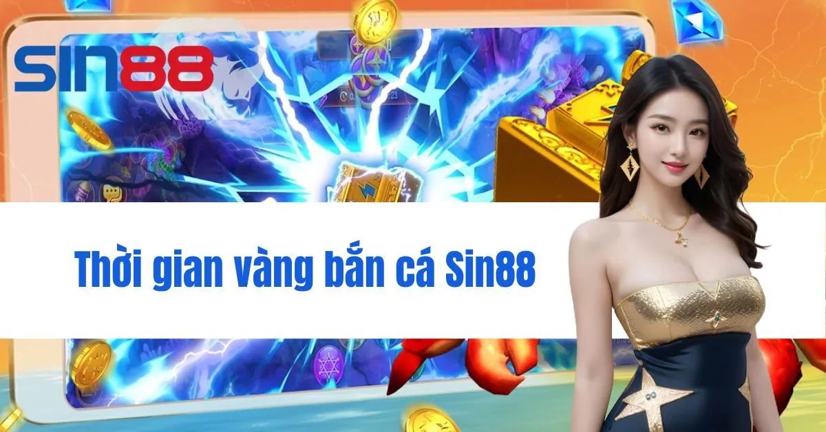 Thời gian vàng bắn cá Sin88