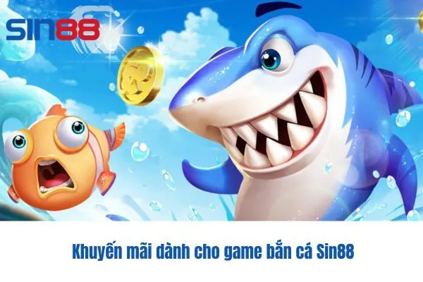  Khuyến mãi dành cho game bắn cá Sin88