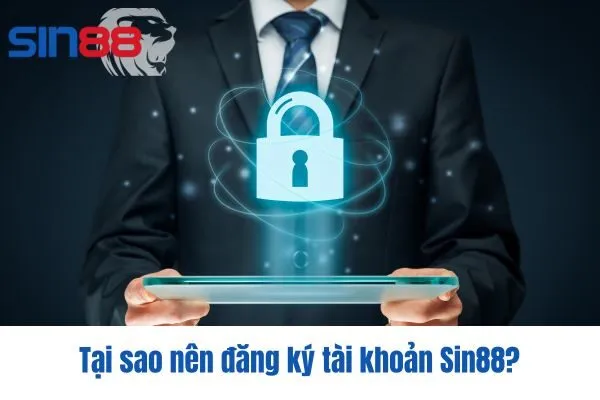 Tại sao nên đăng ký tài khoản Sin88?