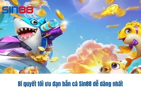 Bí quyết tối ưu đạn bắn cá Sin88 dễ dàng nhất