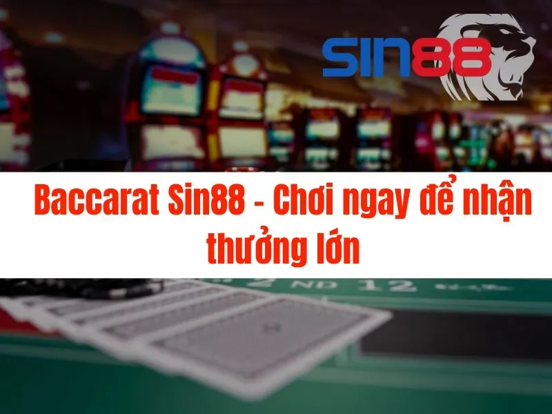 Baccarat Sin88 - Chơi ngay để nhận thưởng lớn