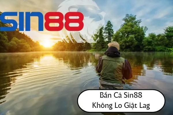 Bắn Cá Sin88 Không Lo Giật Lag