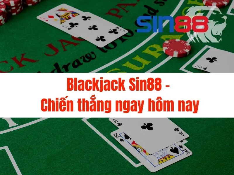 Blackjack Sin88 - Chiến thắng ngay hôm nay