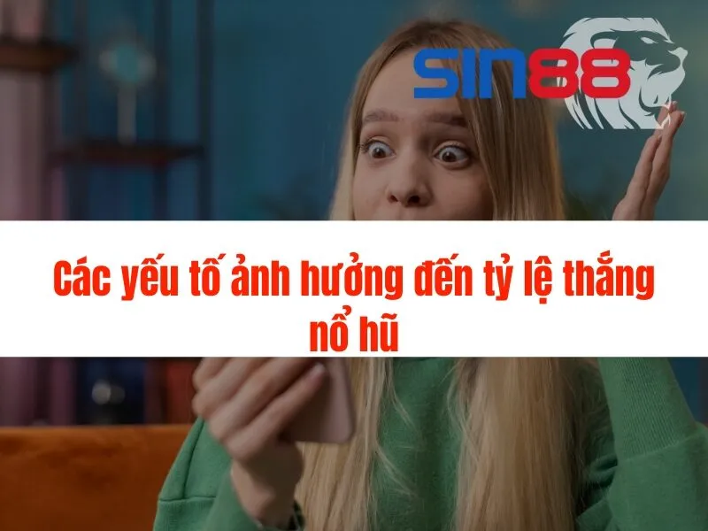 Tỷ lệ thắng nổ hũ Sin88 - Bí quyết chiến thắng