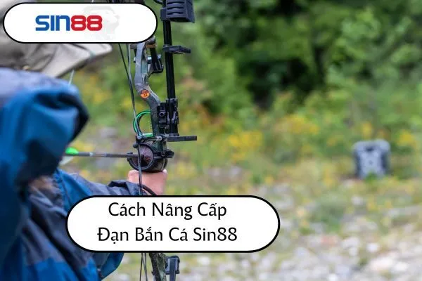 Cách nâng cấp đạn bắn cá Sin88