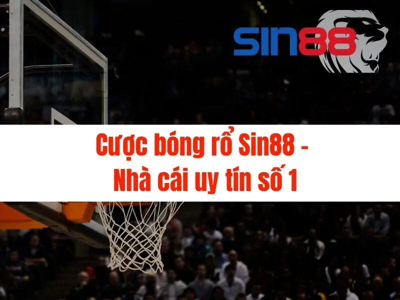 Cược bóng rổ Sin88 - Nhà cái uy tín số 1