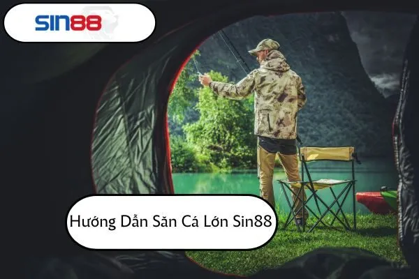 Hướng Dẫn Săn Cá Lớn Sin88