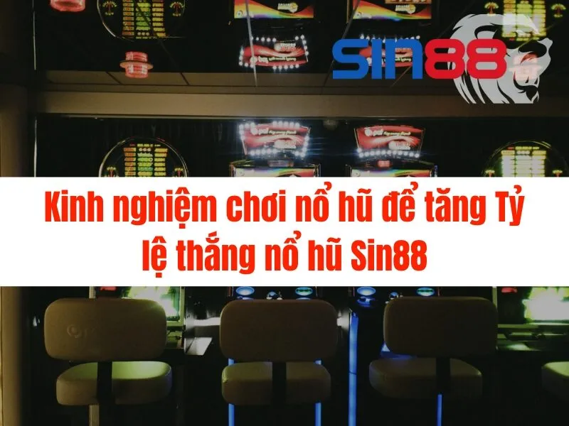 Tỷ lệ thắng nổ hũ Sin88 - Bí quyết chiến thắng