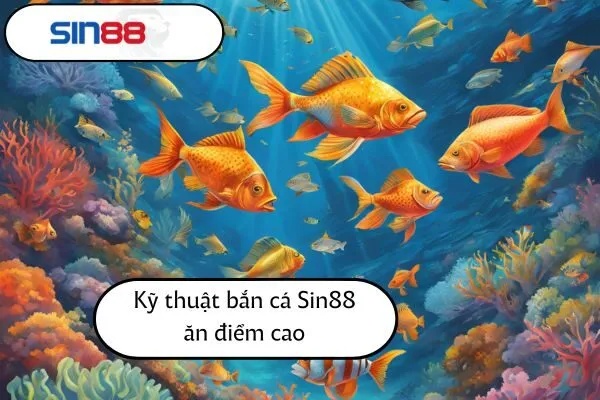 Kỹ Thuật Bắn Cá Sin88 Ăn Điểm Cao