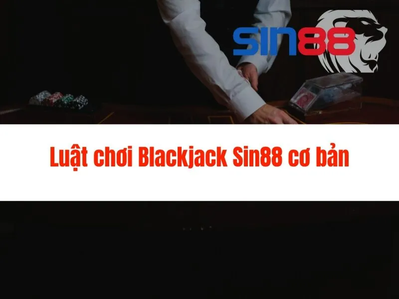 Blackjack Sin88 - Chiến thắng ngay hôm nay