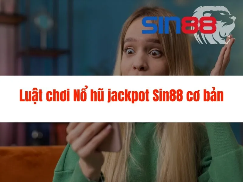 Nổ hũ jackpot Sin88 - Quay hũ trúng lớn ngay