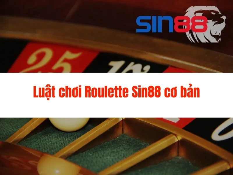 Roulette Sin88 - Quay số may mắn, thắng lớn ngay