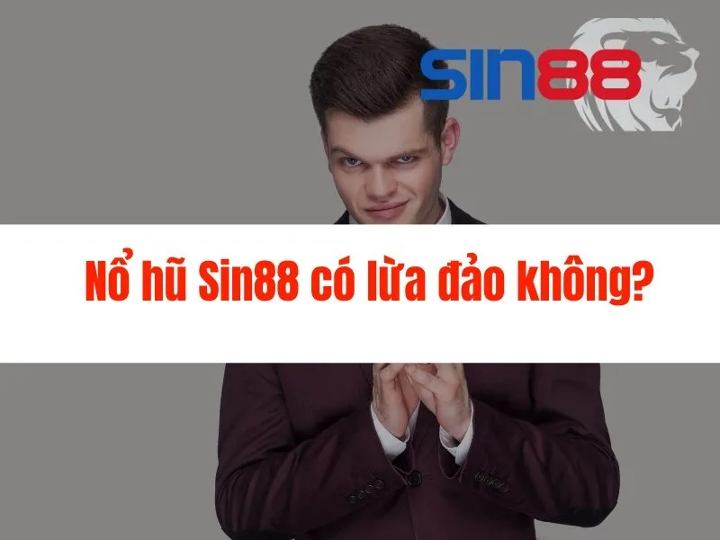 Nổ hũ Sin88 có lừa đảo không?