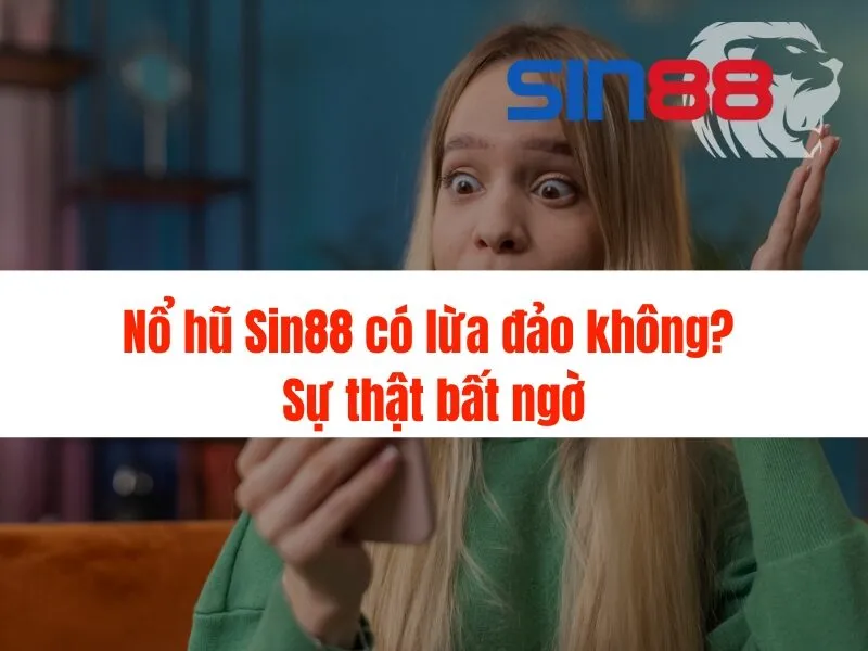 Nổ hũ Sin88 có lừa đảo không?