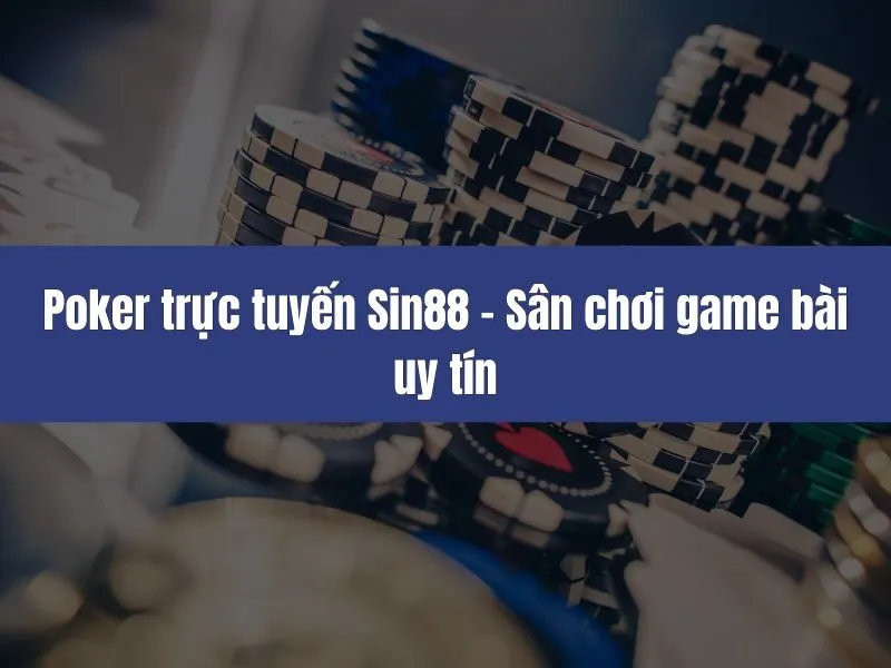 Poker trực tuyến Sin88