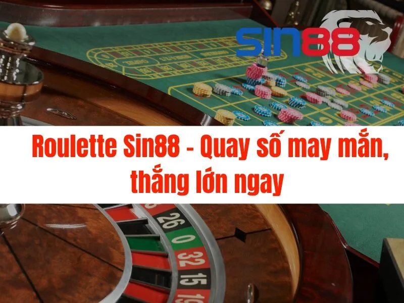 Roulette Sin88 - Quay số may mắn, thắng lớn ngay