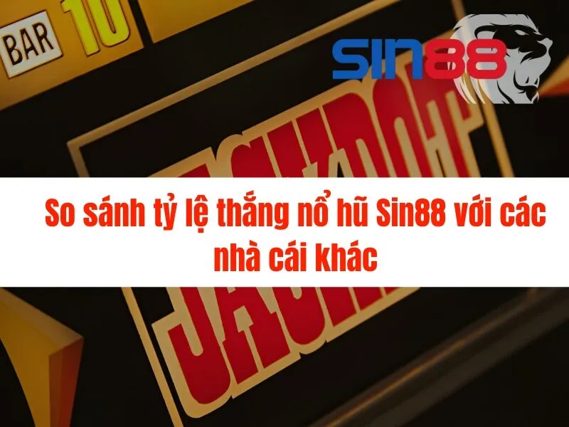 Tỷ lệ thắng nổ hũ Sin88 - Bí quyết chiến thắng