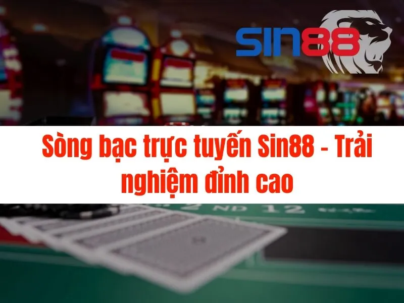 Sòng bạc trực tuyến Sin88 - Trải nghiệm đỉnh cao